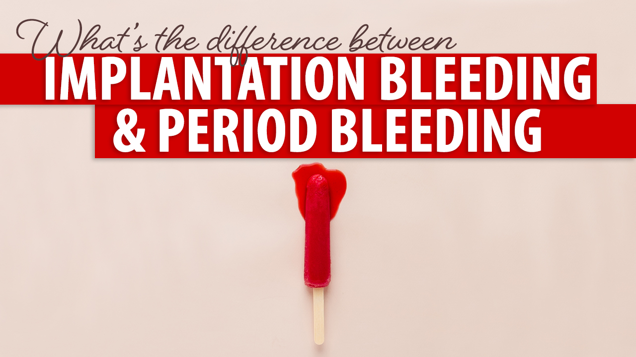 What is the Difference Between Implantation Bleeding and Period
